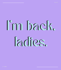 i m back ladies