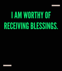 I am worthy of receiving blessings.