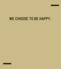 We choose to be happy.