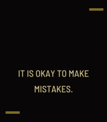 It is okay to make mistakes.