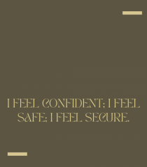 I feel confident; I feel safe; I feel secure.