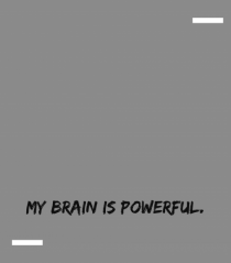 My brain is powerful.