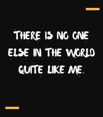 There is no one else in the world quite like me.