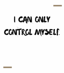 I can only control myself.