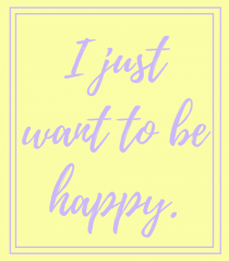 i just want to be happy2