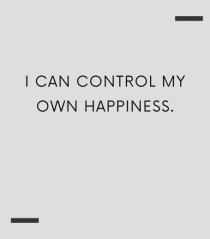 I can control my own happiness.