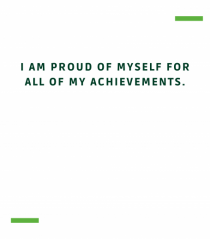 I am proud of myself for all of my achievements.