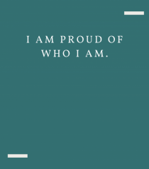 I am proud of who I am.