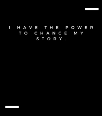 I have the power to chance my story.