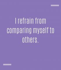 I refrain from comparing myself to others.