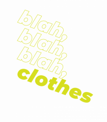 blah, blah, blah, clothes