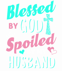 Blessed by God Spoiled by my husband