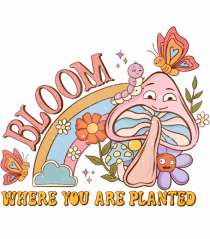 Bloom Where You Are Planted