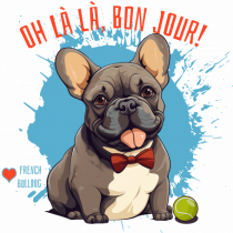 OH LA LA, BON JOUR -  French Bulldog