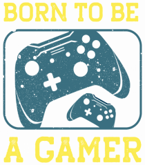 Born To Be A Gamer
