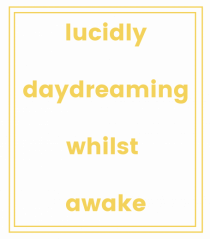 lucicly daydreaming whilst awake5