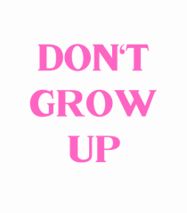 don t grow up