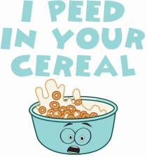 Peed in your cereal