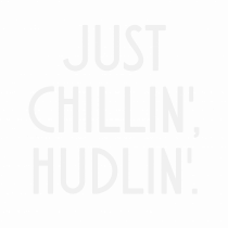 Just chillin', hudlin'