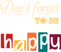 Nu uita să fii fericit
