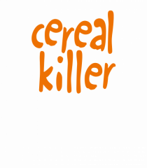 Cereal Killer