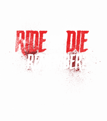 Ride or Die, remember?