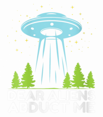 Dear Aliens Abduct Me