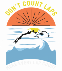 pentru pasionații de înot - Do Not Count Laps. Make Every Lap Count