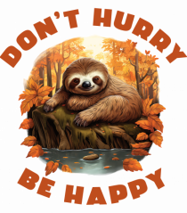 Do not hurry - be happy