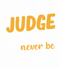 Don't Judge You Will Never Be Mistaken