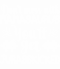 Don't Mess With Mamasaurus You'll Get Jurasskicked