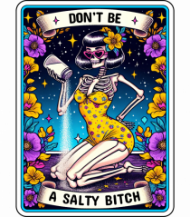 Don't Be A Salty Bitch