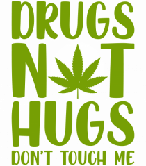 Drugs not hugs don't touch me
