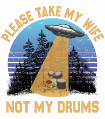 Please Take My Wife Not My Drums