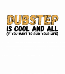 Dubstep Is Cool And All