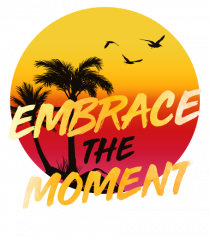 Embrace the moment