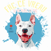 FAC CE VREAU SI-MI PLACE CE FAC - Bull Terrier