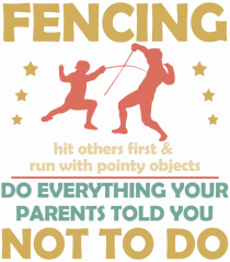 Fencing Do Everything Your Parents Told You No To Do