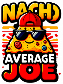 Nacho average Joe