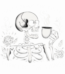 First I Drink the Coffee Then I Do the Things