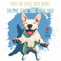 FIRST WE STEAL YOUR HEART, THEN YOUR BED & SOFA - Bull Terrier