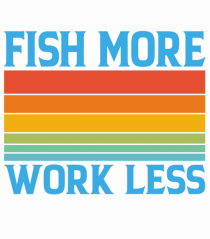 Fish More Work Less