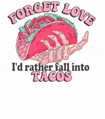 Anti Valentine Day - Forget love fall into tacos