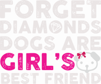 Forget Diamonds Dogs are Girls best friend.