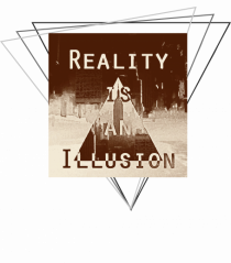 Reality is an illusion.