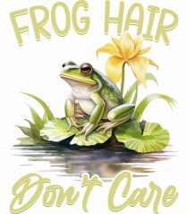 Frog Hair Don't Care