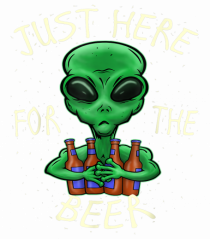Just Here For The Beer Alien