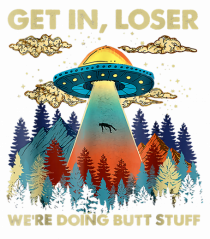 Get In Loser Alien UFO