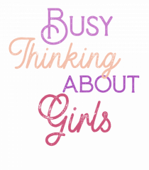 Busy thinking about Girls