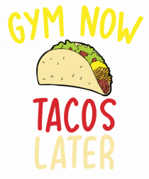 Gym now, Tacos Later